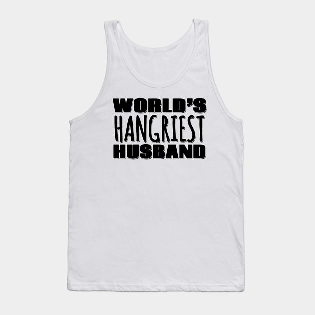 World's Hangriest Husband Tank Top by Mookle